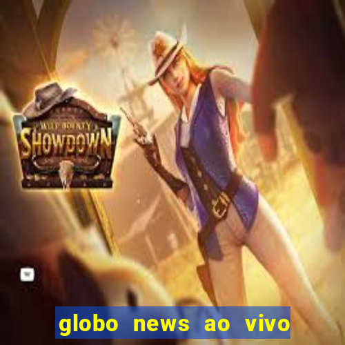 globo news ao vivo mega canais